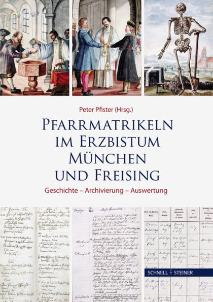 Pfarrmatrikeln im Erzbistum Munchen und Freising: Geschichte - Archivierung - Auswertung