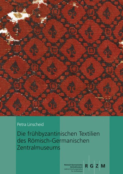 Die fruhbyzantinischen Textilien des Romisch-Germanischen Zentralmuseums: Mit einem Beitrag von Ina Vanden Berghe