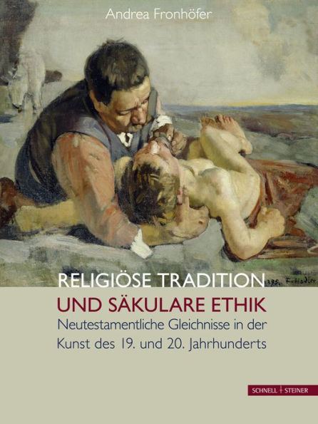 Religiose Tradition und sakulare Ethik: Neutestamentliche Gleichnisse in der Kunst des 19. und 20. Jahrhunderts