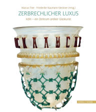 Title: Zerbrechlicher Luxus: Koln - ein Zentrum antiker Glaskunst, Author: Will Atkinson Dr