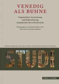 Title: Venedig als Buhne: Organisation, Inszenierung und Wahrnehmung europaischer Herrscherbesuche, Author: Romedio Schmitz-Esser