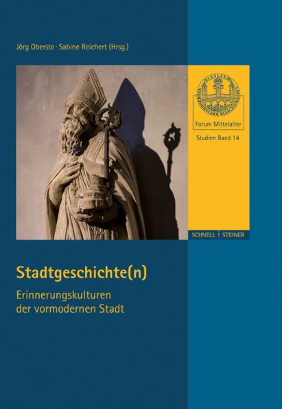 Stadtgeschichte(n).: Erinnerungskulturen der vormodernen Stadt