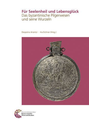 Fur Seelenheil und Lebensgluck: Das byzantinische Pilgerwesen und seine Wurzeln
