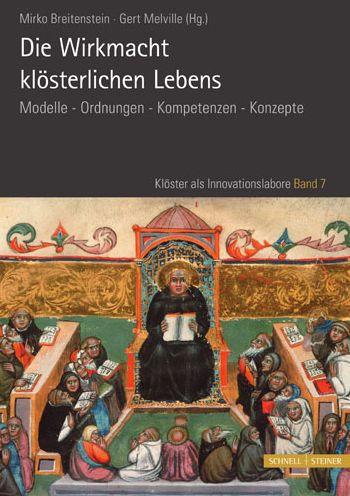 Die Wirkmacht klosterlichen Lebens: Modelle - Ordnungen - Kompetenzen - Konzepte