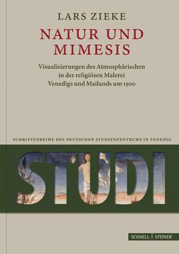 Natur und Mimesis: Visualisierungen des Atmospharischen in der religiosen Malerei Venedigs und Mailands um 1500