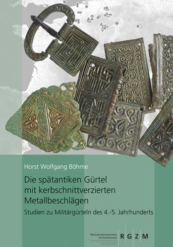 Die spatantiken Gurtel mit kerbschnittverzierten Metallbeschlagen: Studien zu Militargurteln des 4.-5. Jahrhunderts