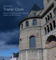 Title: Weltkulturerbe Trierer Dom: Einblicke in Deutschlands alteste Kathedrale. Gesehen von Gerd Detemple, Author: Gerd Detemple