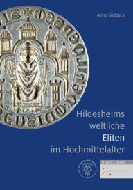 Title: Hildesheims weltliche Eliten im Hochmittelalter, Author: Anne Sudbeck