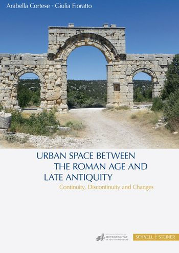 Urban Space between the Roman Age and Late Antiquity: Continuity, Discontinuity and Changes