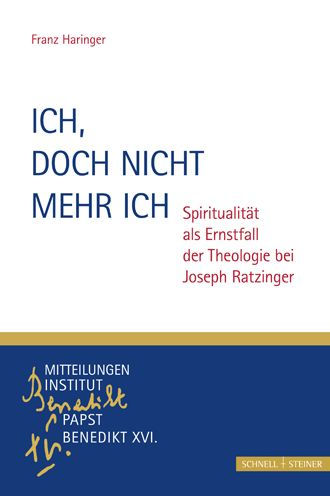 Ich, doch nicht mehr ich: Spiritualitat als Ernstfall der Theologie bei Joseph Ratzinger