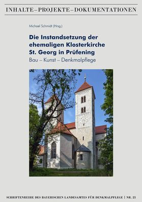 Die Instandsetzung der ehemaligen Klosterkirche St. Georg in Prufening: Bau - Kunst - Denkmalpflege