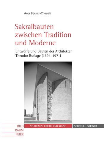 Sakralbauten zwischen Tradition und Moderne: Entwurfe und Bauten des Architekten Theodor Burlage (1894-1971)