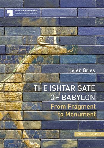 The Ishtar Gate of Babylon: From Fragment to Monument