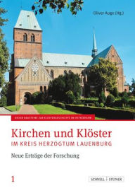 Title: Kirchen und Kloster im Kreis Herzogtum Lauenburg: Neuer Ertrage der Forschung, Author: Oliver Auge