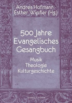 500 Jahre Evangelisches Gesangbuch: Musik, Theologie, Kulturgeschichte