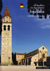 Title: Aquileia: Die Basilika - Ein Kunstfuhrer UNESCO- Welterbe, Author: Anna Maria Vigano