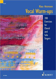 Title: Vocal Warm-Ups: 200 Exercises for Chorus and Solo Singers, Author: Klaus Heizmann