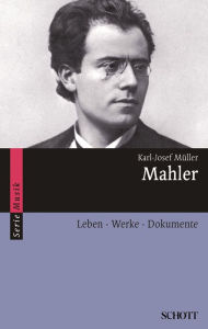 Title: Mahler: Leben · Werke · Dokumente, Author: Karl-Josef Müller