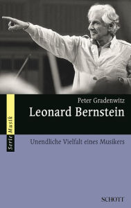 Title: Leonard Bernstein: Unendliche Vielfalt eines Musikers, Author: Peter Gradenwitz