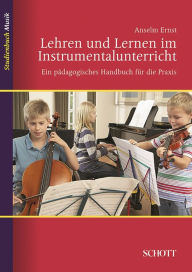 Title: Lehren und Lernen im Instrumentalunterricht: Ein pädagogisches Handbuch für die Praxis, Author: Ernst Anselm