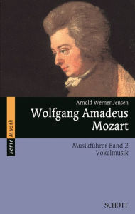 Title: Wolfgang Amadeus Mozart: Musikführer - Band 2: Vokalmusik, Author: Arnold Werner-Jensen