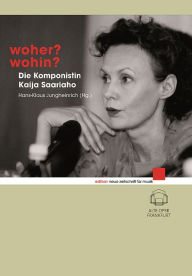 Title: Woher? Wohin?: Die Komponistin Kaija Saariaho, Author: Hans-Klaus Jungheinrich