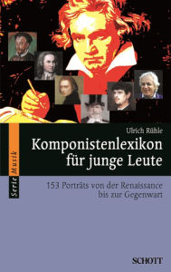 Title: Komponistenlexikon für junge Leute: 153 Porträts von der Renaissance bis zur Gegenwart, Author: Ulrich Rühle