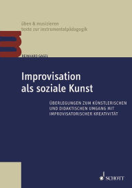Title: Improvisation als soziale Kunst: Überlegungen zum künstlerischen und didaktischen Umgang mit improvisatorischer Kreativität, Author: Reinhard Gagel