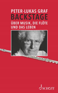 Title: Backstage: Über Musik, die Flöte und das Leben, Author: Peter-Lukas Graf