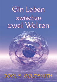 Title: Ein Leben zwischen zwei Welten, Author: Joel S. Goldsmith