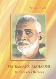 Title: Sri Ramana Maharshi: Im Lotus des Herzens, Author: Satyamayi