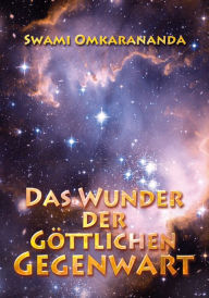 Title: Das Wunder der göttlichen Gegenwart, Author: Swami Omkarananda