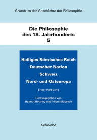 Title: Grundriss der Geschichte der Philosophie / Heiliges Romisches Reich Deutscher Nation. Schweiz. Nord- und Osteuropa: Die Philosophie des 18. Jahrhunderts, Author: Helmut Holzhey