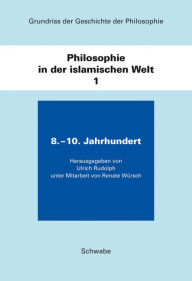 Title: Grundriss der Geschichte der Philosophie / Philosophie in der islamischen Welt / 8. - 10. Jahrhundert, Author: Ulrich Rudolph