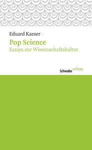 Title: Pop Science: Essays zur Wissenschaftskultur, Author: Eduard Kaeser