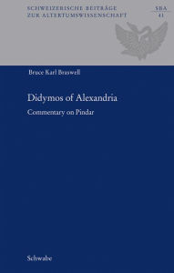 Title: Didymos of Alexandria: Commentary on Pindar, Author: Bruce Karl Braswell