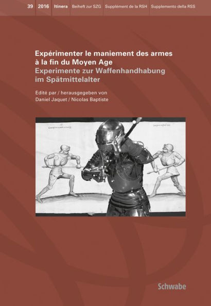 Experimenter le maniement des armes a la fin du Moyen Age: Experimente zur Waffenhandhabung im Spatmittelalter