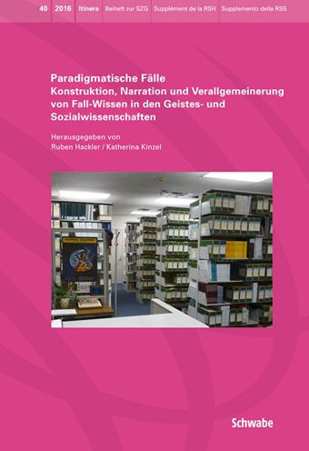Paradigmatische Falle: Konstruktion, Narration und Verallgemeinerung von Fall-Wissen in den Geistes- und Sozialwissenschaften