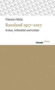 Title: Russland 1917-2017: Kultur, Selbstbild und Gefahr, Author: Vittorio Hosle