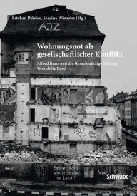 Title: Wohnungsnot als gesellschaftlicher Konflikt: Alfred Kunz und die Gemeinnutzige Stiftung Wohnhilfe Basel, Author: Tim Locke