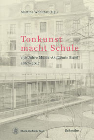 Title: Tonkunst macht Schule: 150 Jahre Musik-Akademie Basel 1867-2017, Author: Mr. Mocos