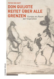 Title: Don Quijote reitet über alle Grenzen: Europa als Raum der Inspiration, Author: Peter von Matt