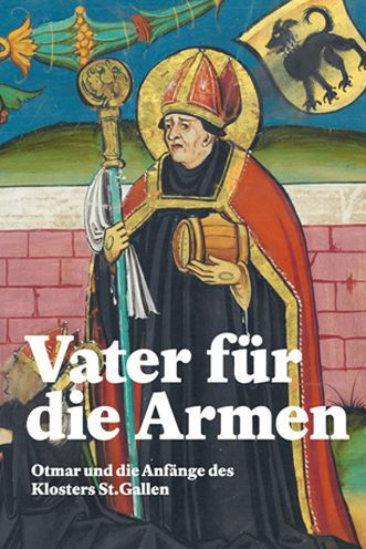 Vater fur die Armen: Otmar und die Anfange des Klosters St. Gallen