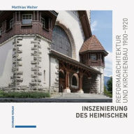 Title: Inszenierung des Heimischen: Reformarchitektur und Kirchenbau 1900-1920, Author: Matthias Walter
