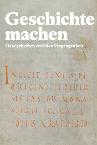 Geschichte machen: Handschriften erzahlen Vergangenheit