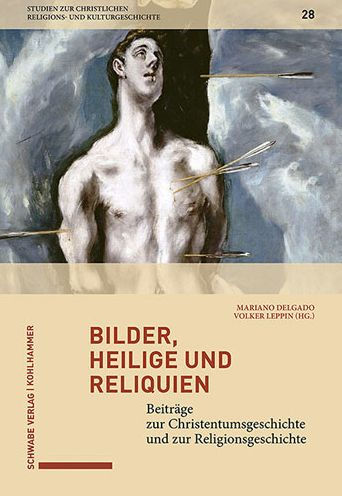 Bilder, Heilige und Reliquien: Beitrage zur Christentumsgeschichte und zur Religionsg eschichte