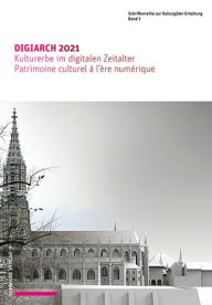 Title: DIGIARCH 2021: Kulturerbe im digitalen Zeitalter / Patrimoine culturel a l'ere numerique, Author: Schwabe Verlagsgruppe AG