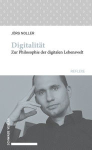 Title: Digitalitat: Zur Philosophie der digitalen Lebenswelt, Author: Jorg Noller