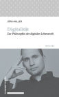 Digitalitat: Zur Philosophie der digitalen Lebenswelt