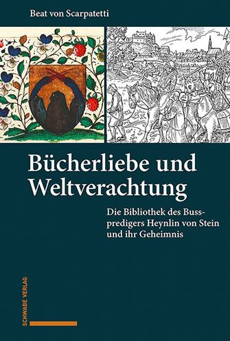 Bucherliebe und Weltverachtung: Die Bibliothek des Volkspredigers Heynlin von Stein und ihr Geheimnis